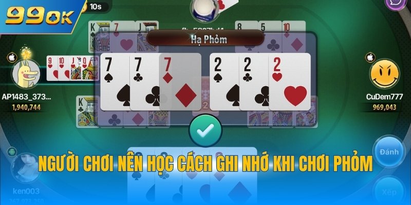 Người chơi nên học cách ghi nhớ khi chơi phỏm